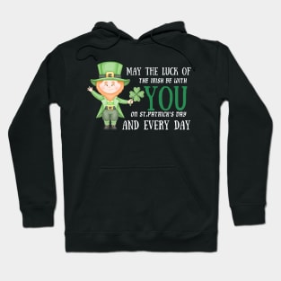 May The Luck Of The Irish Be With You on St. Patrick's Day And Every Day! Hoodie